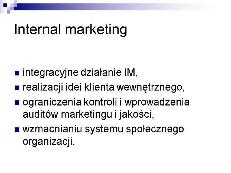 Internal marketing  integracyjne działanie IM, realizacji idei klienta wewnętrznego, ograniczenia kontroli i wprowadzenia